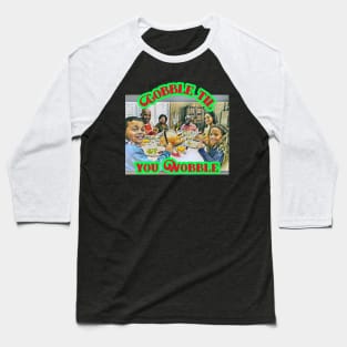 Gobble Til You Wobble (family Thanksgiving) Baseball T-Shirt